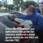 CARRO DE TRANSPORTE POR APLICATIVO NAO PODE TER ADESIVO ELEITORAL